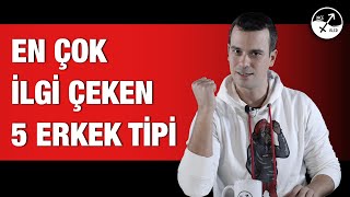 EN ÇOK DİKKAT ÇEKEN 5 ERKEK TİPİ