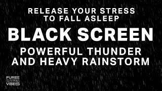 Powerful Thunder and Heavy Rainstorm - Black Screen | Overcome Stress with Sounds for Sleeping