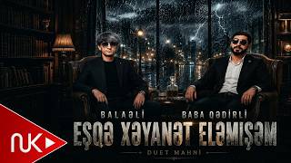 Balaeli & Baba Qedirli - Men Hacan Esqe Xeyanet Elemisem ( Yeni 2026 )