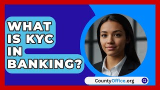 What Is KYC In Banking? | CountyOffice.org