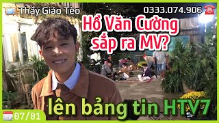 Hồ Văn Cường sắp ra MV? Hồ Văn Cường lên bảng tin HTV 7