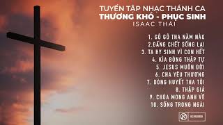 TUYỂN TẬP NHẠC THÁNH CA THƯƠNG KHÓ - PHỤC SINH 2021 //  ISAAC THÁI