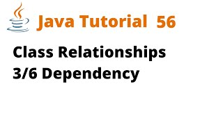 Java Tutorial 56 - Class Relationships 3/6 Dependency