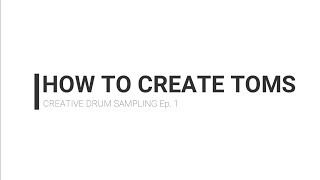 Creative Drum Sampling | Ep.1 - "How To Create Toms' | FL Studio 20