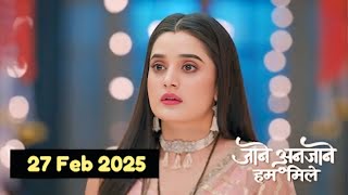 Jane Anjane Hum Mile 28 February 2025 Full Episode||Jane Anjane Hum Mile Today Full Episode