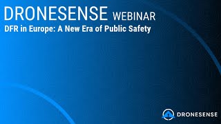 DFR in Europe: A New Era of Public Safety - WEBINAR