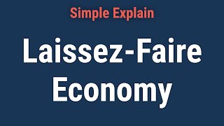 What Is a Laissez-Faire Economy, and How Does It Work?