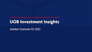 UOB Investment Insights - Market Outlook H2 2021