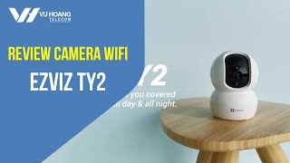 Review camera IP EZVIZ TY2 quay quét thông minh, đàm thoại 2 chiều | Vuhoangtelecom