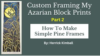 Part 2 - How To Make Simple Pine Frames - Custom Framing My Azarian Prints