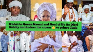 Kudós to Queen Naomi and Ooni of Ife As Olori Ashley surrénders the crown 👑 to prince Tade