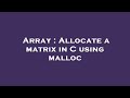 Array : Allocate a matrix in C using malloc