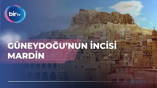 GÜNEYDOĞU’NUN İNCİSİ MARDİN