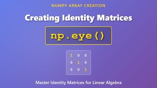 NumPy np.eye() Tutorial: Create Identity Matrices in Python | Linear Algebra Basics