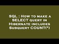 SQL : How to make a SELECT query in Hibernate includes Subquery COUNT(*)