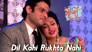 Dil Kahi Rukhta Nahi - Yeh Hai Mohabbatein | Star Plus