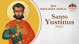 SERI BAPA-BAPA GEREJA: ST. YUSTINUS, MARTIR