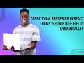Conditional Rendering in React Forms: Show & Hide Fields Dynamically!
