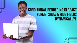 Conditional Rendering in React Forms: Show & Hide Fields Dynamically!