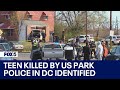 Teen shot, killed by US Park Police officer in DC identified | FOX 5 DC