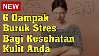 6 Dampak Buruk Stres Bagi Kesehatan Kulit Anda