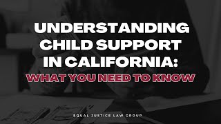 Understanding Child Support in California: What You Need to Know