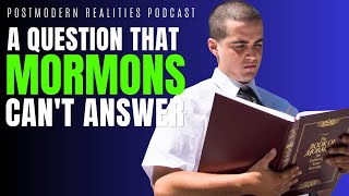 A Question Mormons Can't Answer (Postmodern Realities Podcast)
