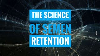 Science and Semen Retention / Nofap   p.use