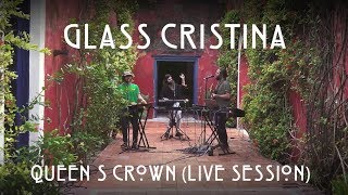 Glass Cristina - Queen's Crown (Live Session)