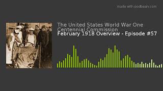 February 1918 Overview - Episode #57