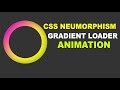 CSS Neumorphism Gradient Loader Animation Effects  Using HTML and CSS