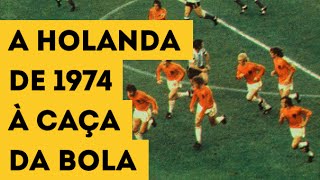A HOLANDA DE 1974 À CAÇA DA BOLA | A marcação pressão do Futebol Total 0