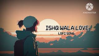 ISHQ WALA LOVE ❤️ | lofi - reverb remix 🎵 | status  song