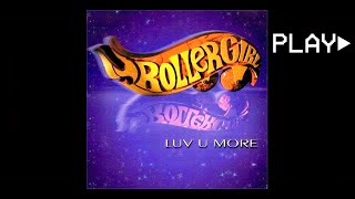 ROLLERGIRL - LUV U MORE (Radio Edit)