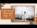 Làm sao để chụp ảnh đẹp - P. 2 | How to look great in photos - Pt. 2