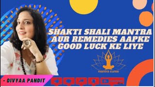 Shakti Shali Mantra Aur Remedies Aapke Good Luck Ke Liye