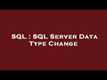 SQL : SQL Server Data Type Change