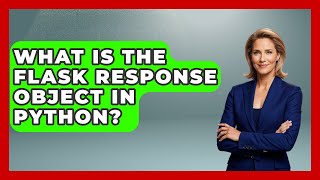 What Is The Flask Response Object In Python? - Python Code School