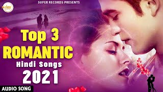 Top 3 Romantic Hindi Songs 2021💖 Bollywood Hits Songs 2021 💖 New Hindi Song 2021 💖 Love Songs