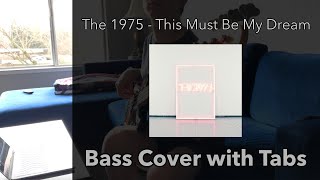 The 1975 - This Must Be My Dream (Bass Cover WITH TABS)