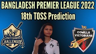 TOSS PREDICTION TODAY 2022 CHATTOGRAM CHALLENGERS VS COMILLA VICTORIANS 18TH MATCH BANGLADESH LIVE