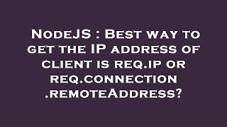 NodeJS : Best way to get the IP address of client is req.ip or req.connection.remoteAddress?