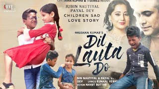 Dil Lauta Do Song | Jubin Nautiyal, Payel Dev | Children Sad Love Story | New HindiSong | LoveMusikz