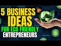 5 Business Ideas for Eco-Friendly Entrepreneurs in 2024