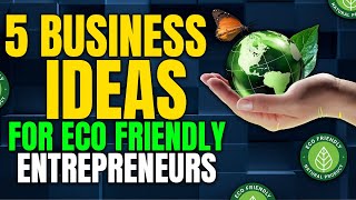 5 Business Ideas for Eco-Friendly Entrepreneurs in 2024