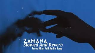 Zamana Song (Slowed And Reverb) Feroz khan