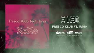 Fresco Klub Feat. Irina - XoXo