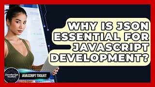 Why Is JSON Essential For JavaScript Development? - JavaScript Toolkit