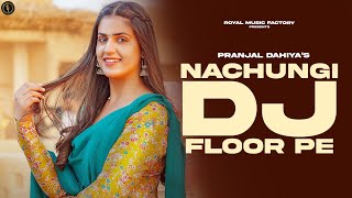 Nachungi DJ Floor Pe | Pranjal Dahiya, Gahlyan Shaab | RB Gujjar | New Haryanvi Songs Haryanavi 2023