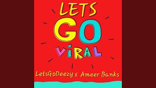 LETS GO VIRAL!!!!! (feat. Ameer Banks)